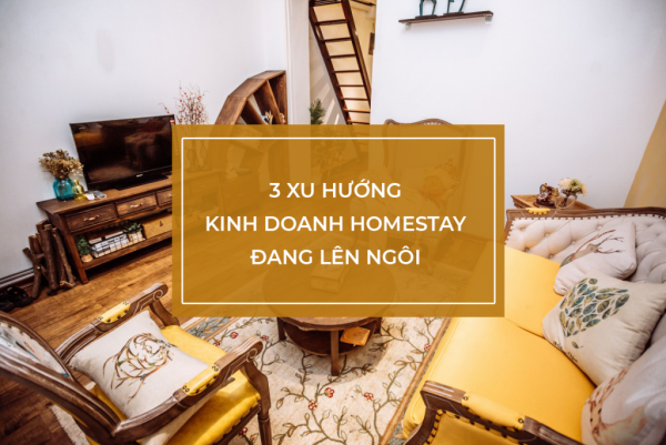 Bật mí 3 xu hướng kinh doanh homestay được ưa chuộng nhất